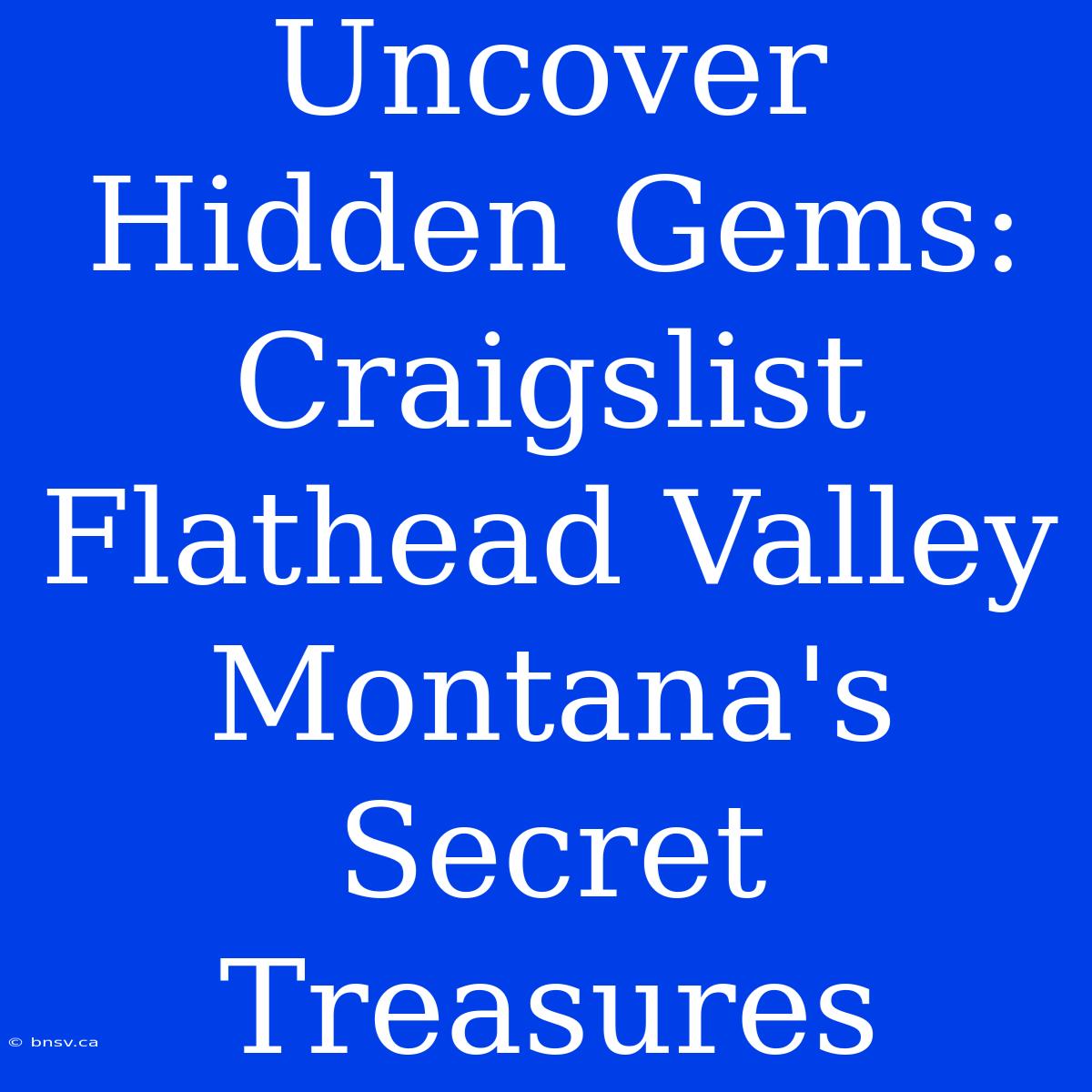 Uncover Hidden Gems: Craigslist Flathead Valley Montana's Secret Treasures