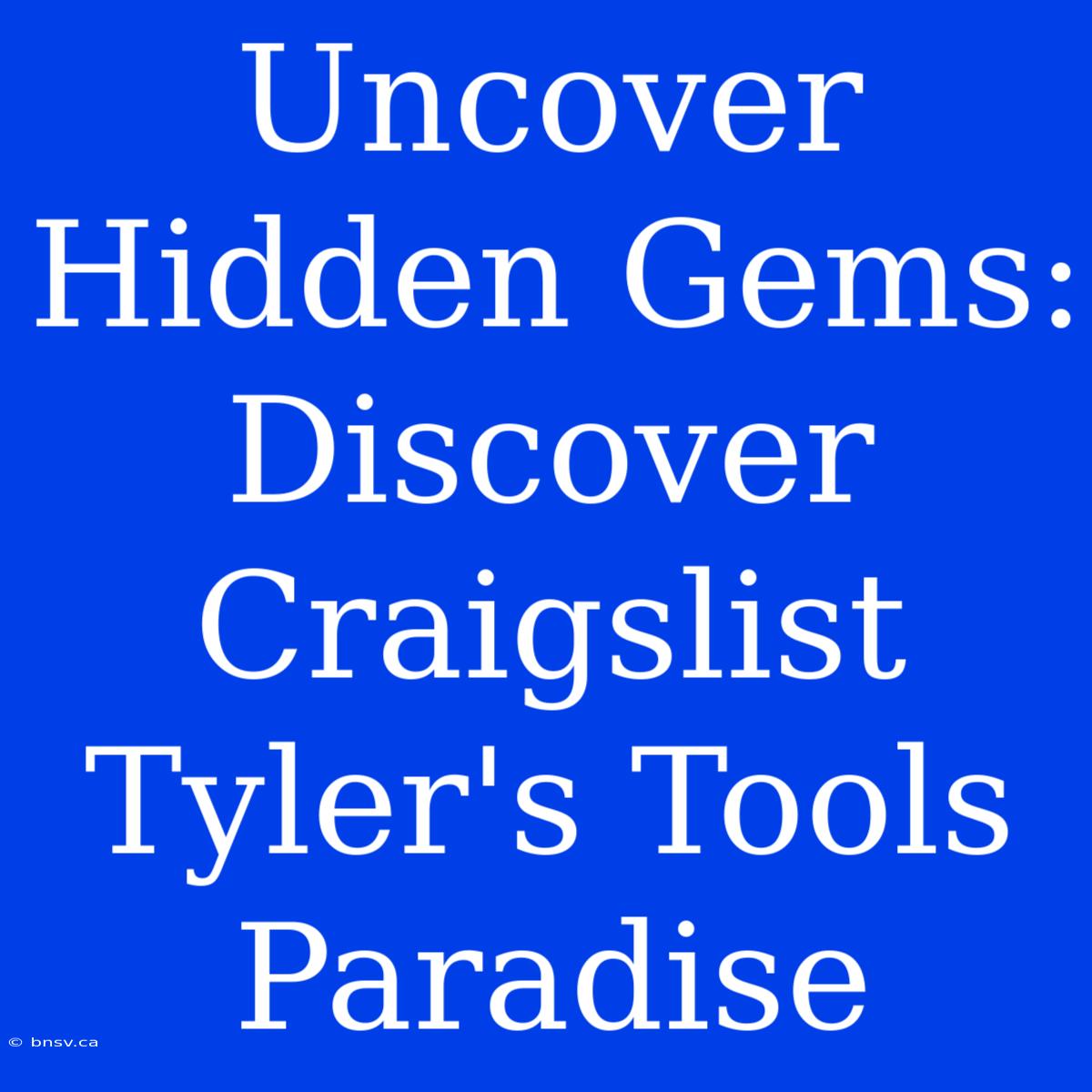 Uncover Hidden Gems: Discover Craigslist Tyler's Tools Paradise