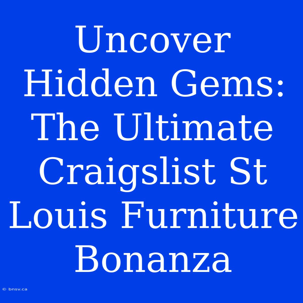 Uncover Hidden Gems: The Ultimate Craigslist St Louis Furniture Bonanza