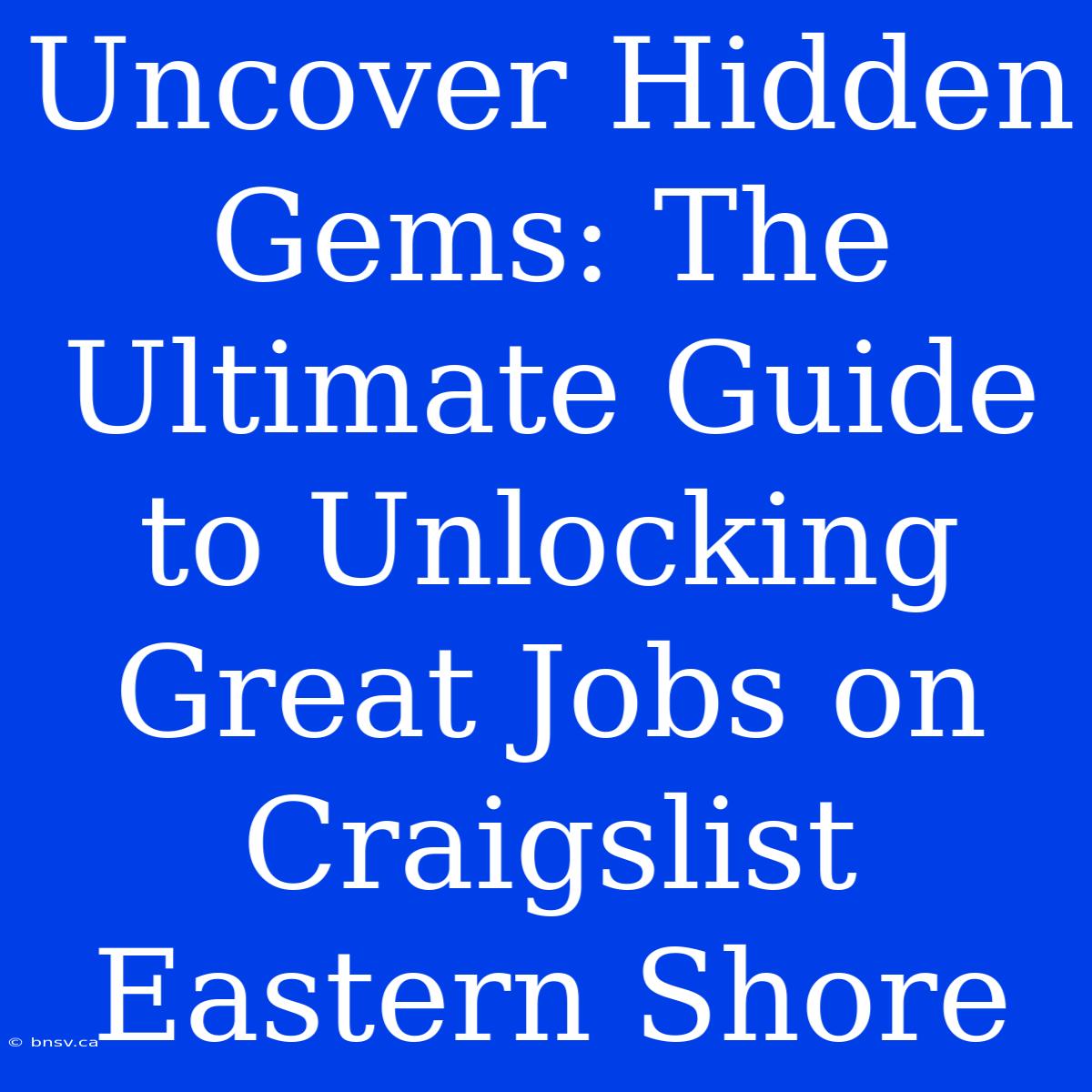 Uncover Hidden Gems: The Ultimate Guide To Unlocking Great Jobs On Craigslist Eastern Shore