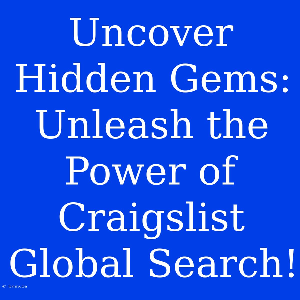 Uncover Hidden Gems: Unleash The Power Of Craigslist Global Search!