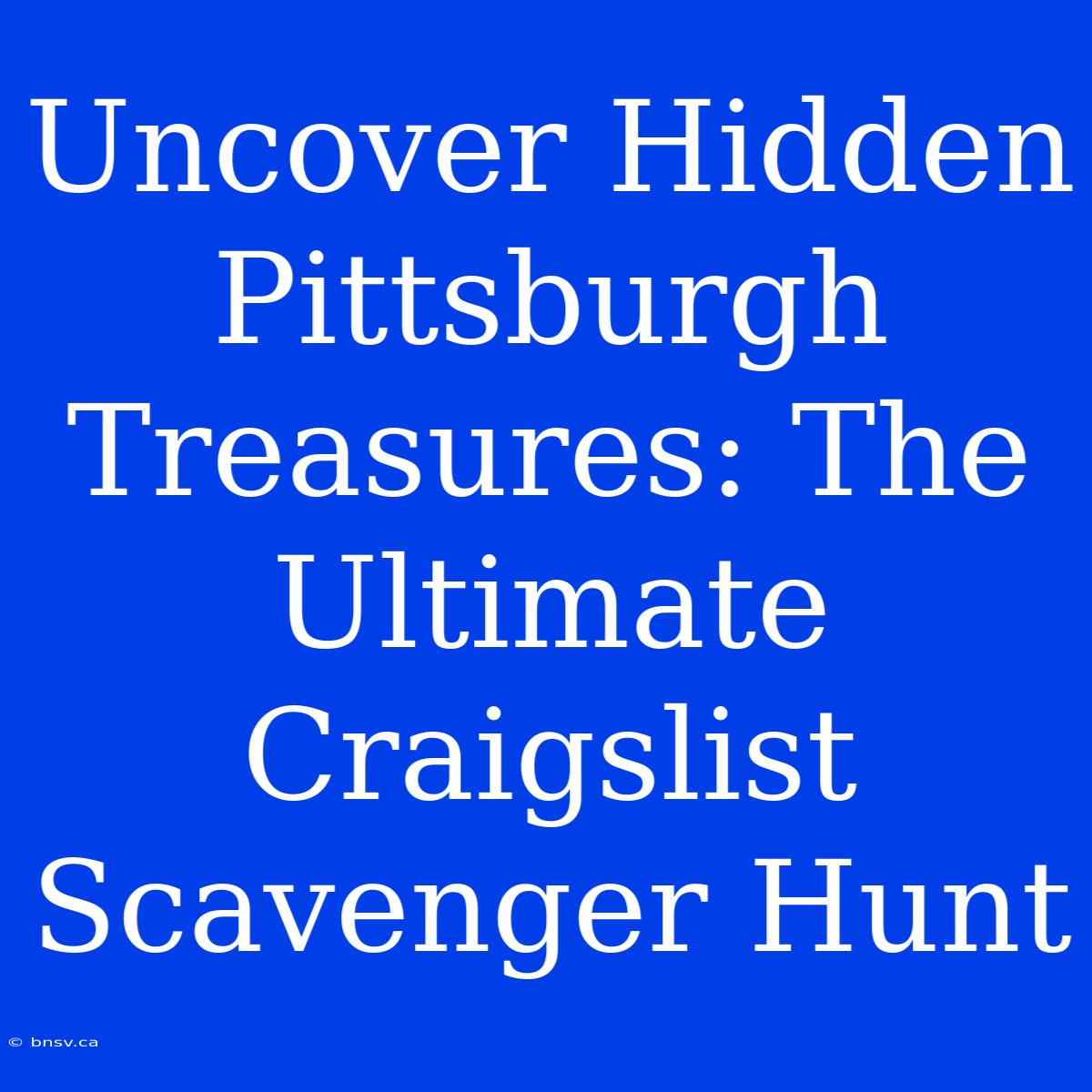 Uncover Hidden Pittsburgh Treasures: The Ultimate Craigslist Scavenger Hunt