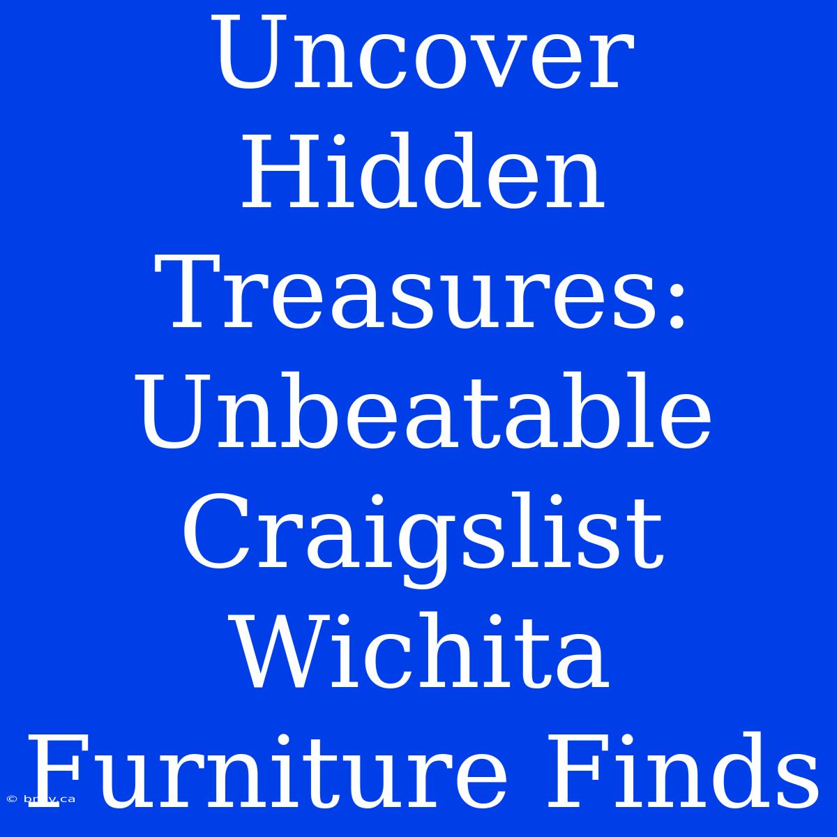 Uncover Hidden Treasures: Unbeatable Craigslist Wichita Furniture Finds