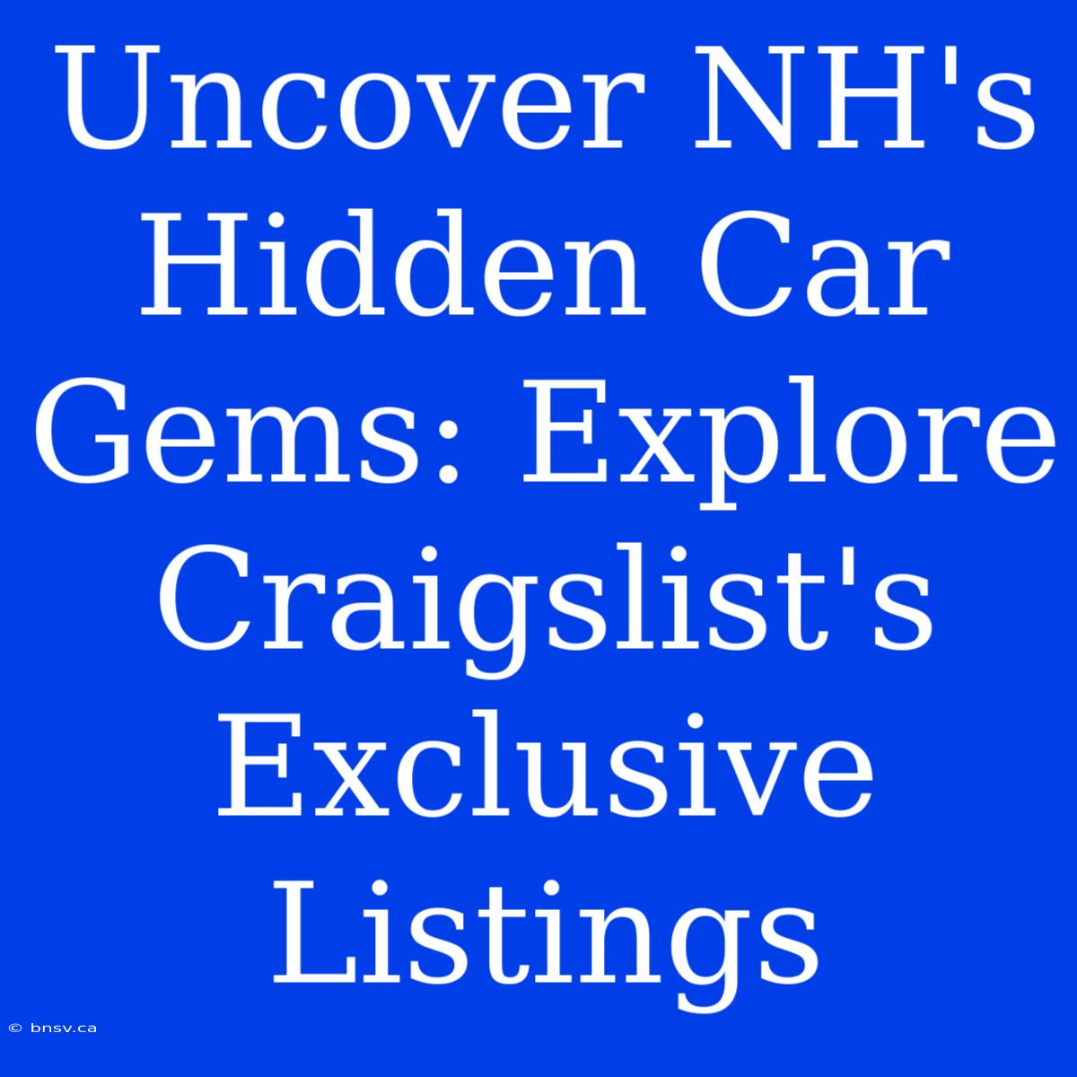 Uncover NH's Hidden Car Gems: Explore Craigslist's Exclusive Listings