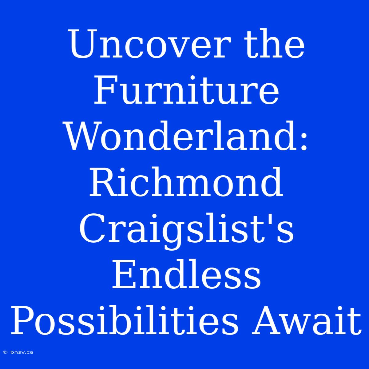 Uncover The Furniture Wonderland: Richmond Craigslist's Endless Possibilities Await