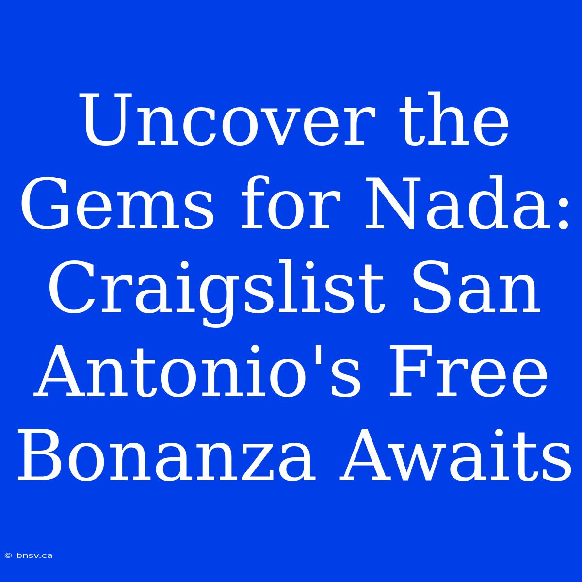 Uncover The Gems For Nada: Craigslist San Antonio's Free Bonanza Awaits