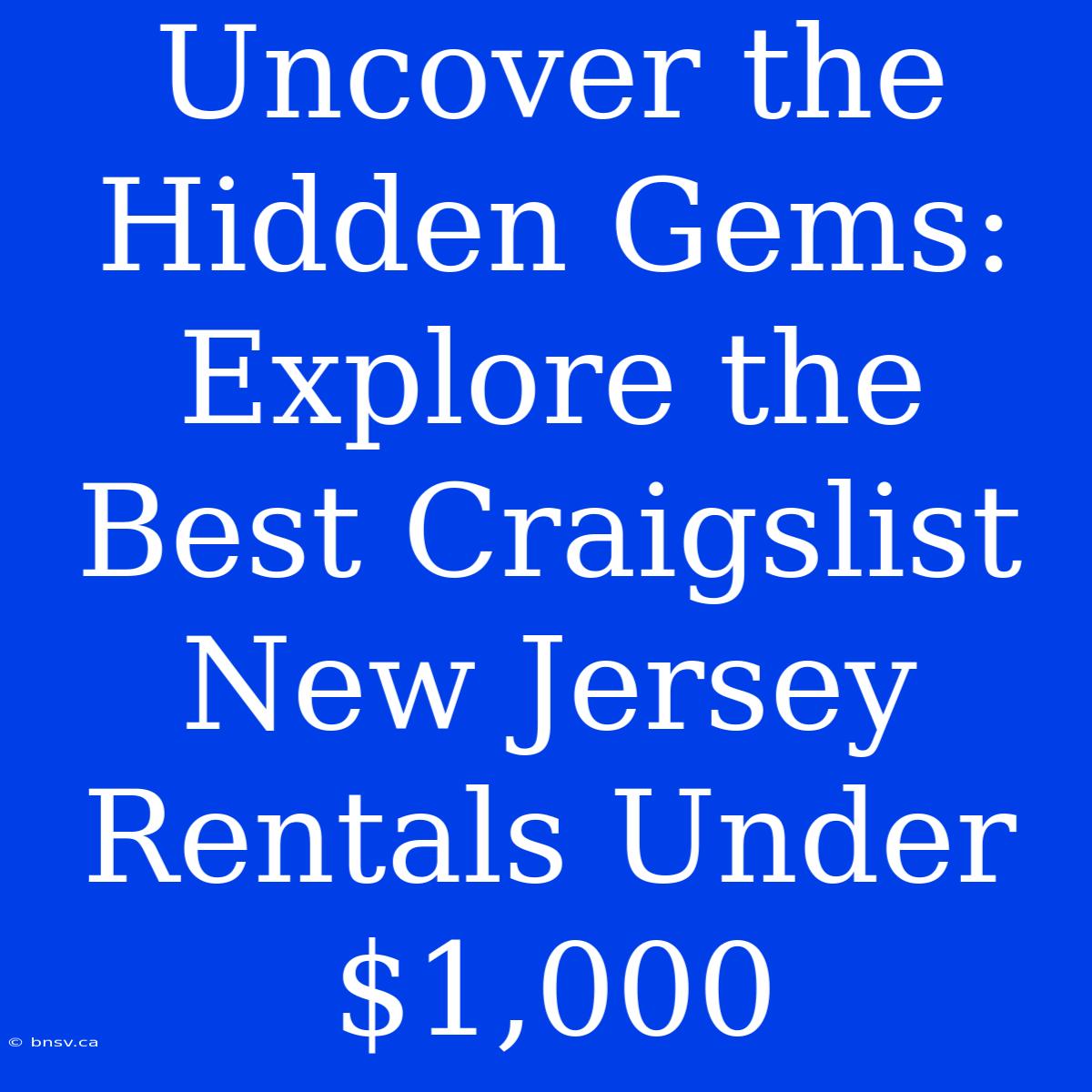 Uncover The Hidden Gems: Explore The Best Craigslist New Jersey Rentals Under $1,000