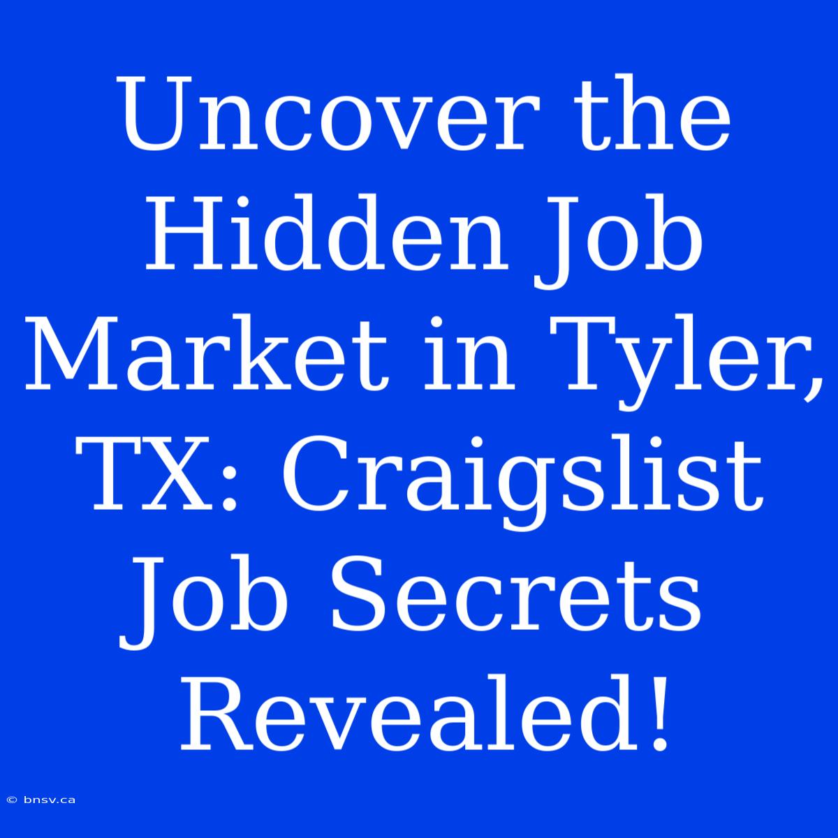 Uncover The Hidden Job Market In Tyler, TX: Craigslist Job Secrets Revealed!