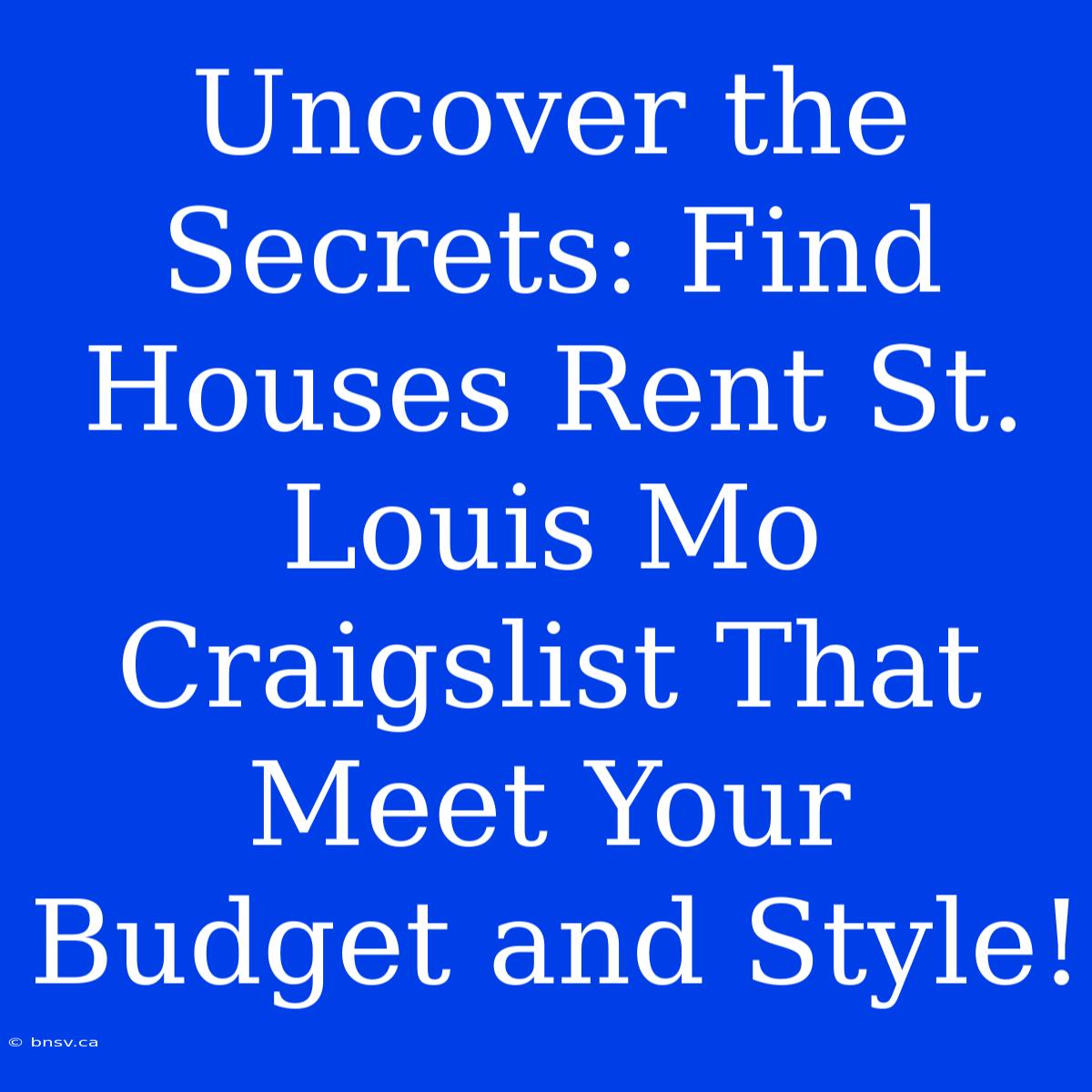 Uncover The Secrets: Find Houses Rent St. Louis Mo Craigslist That Meet Your Budget And Style!