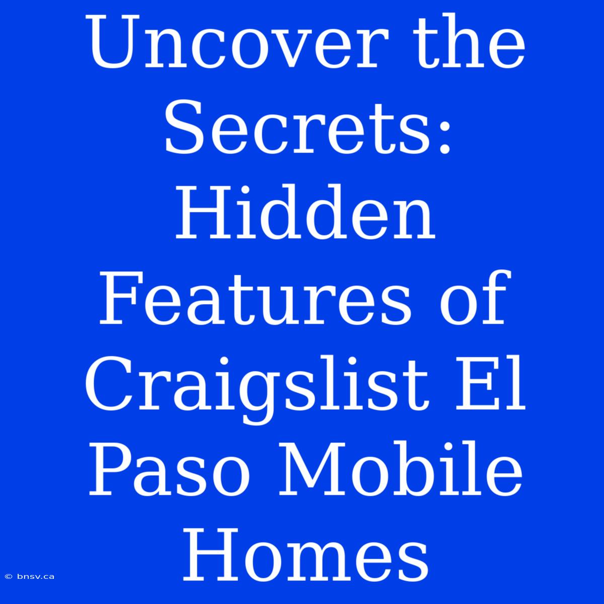 Uncover The Secrets: Hidden Features Of Craigslist El Paso Mobile Homes