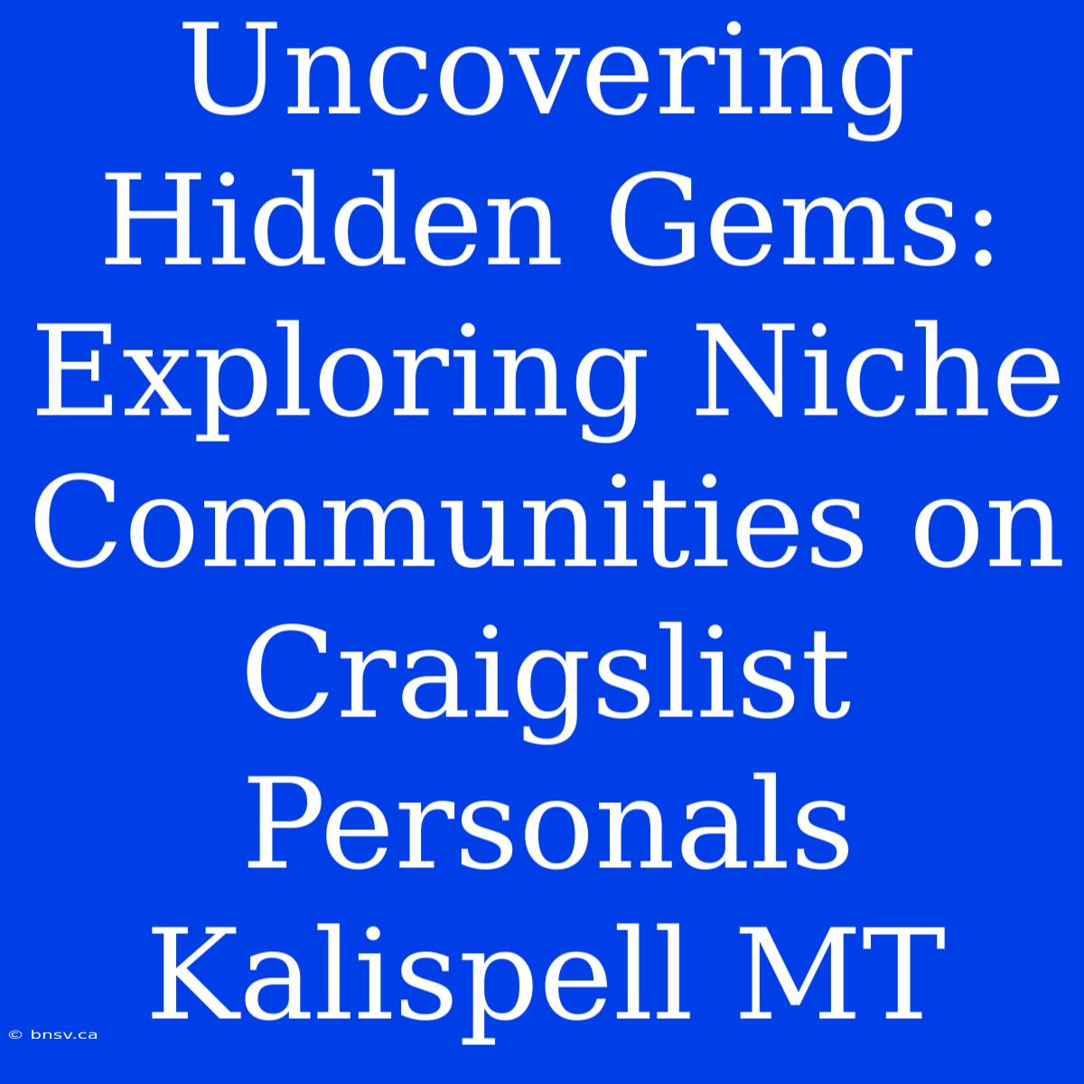 Uncovering Hidden Gems: Exploring Niche Communities On Craigslist Personals Kalispell MT