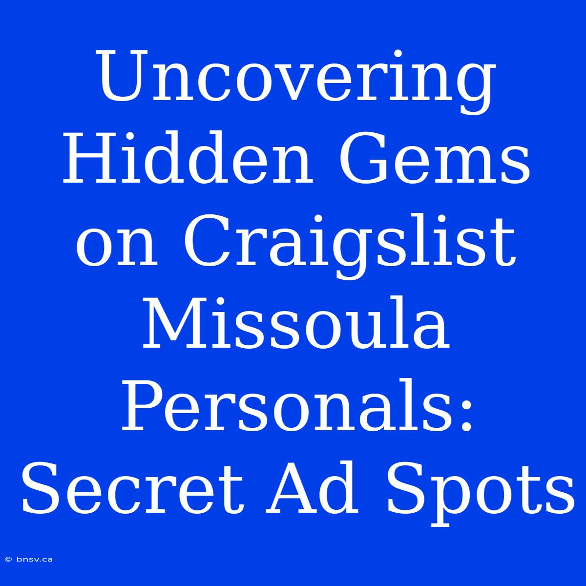 Uncovering Hidden Gems On Craigslist Missoula Personals: Secret Ad Spots