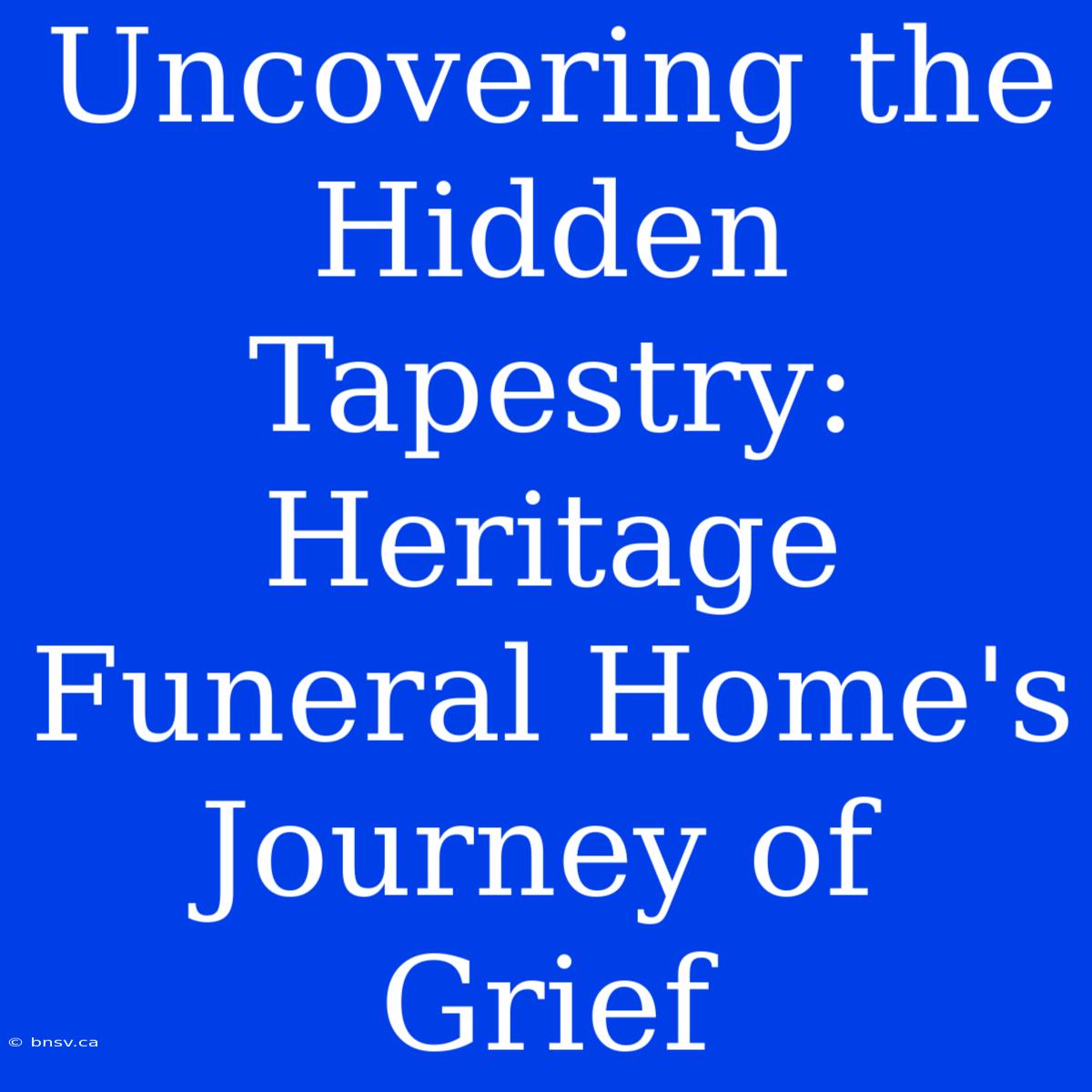 Uncovering The Hidden Tapestry: Heritage Funeral Home's Journey Of Grief