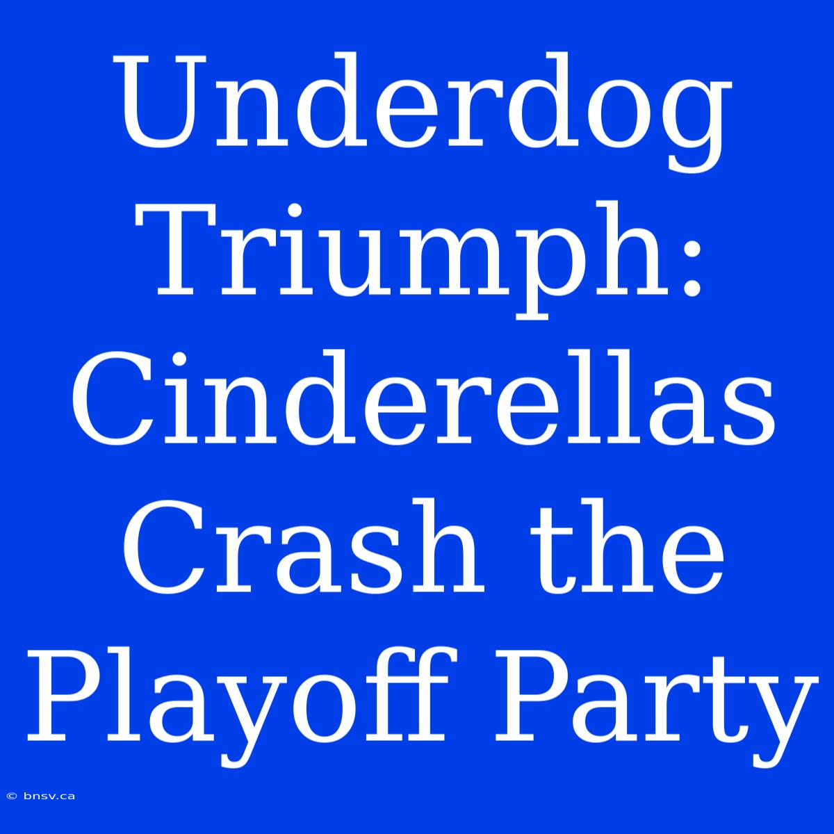 Underdog Triumph: Cinderellas Crash The Playoff Party