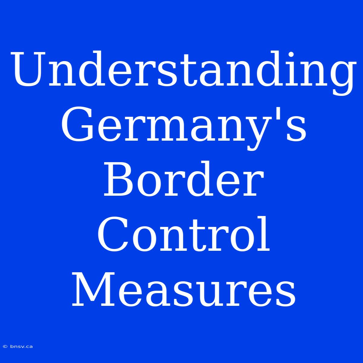 Understanding Germany's Border Control Measures