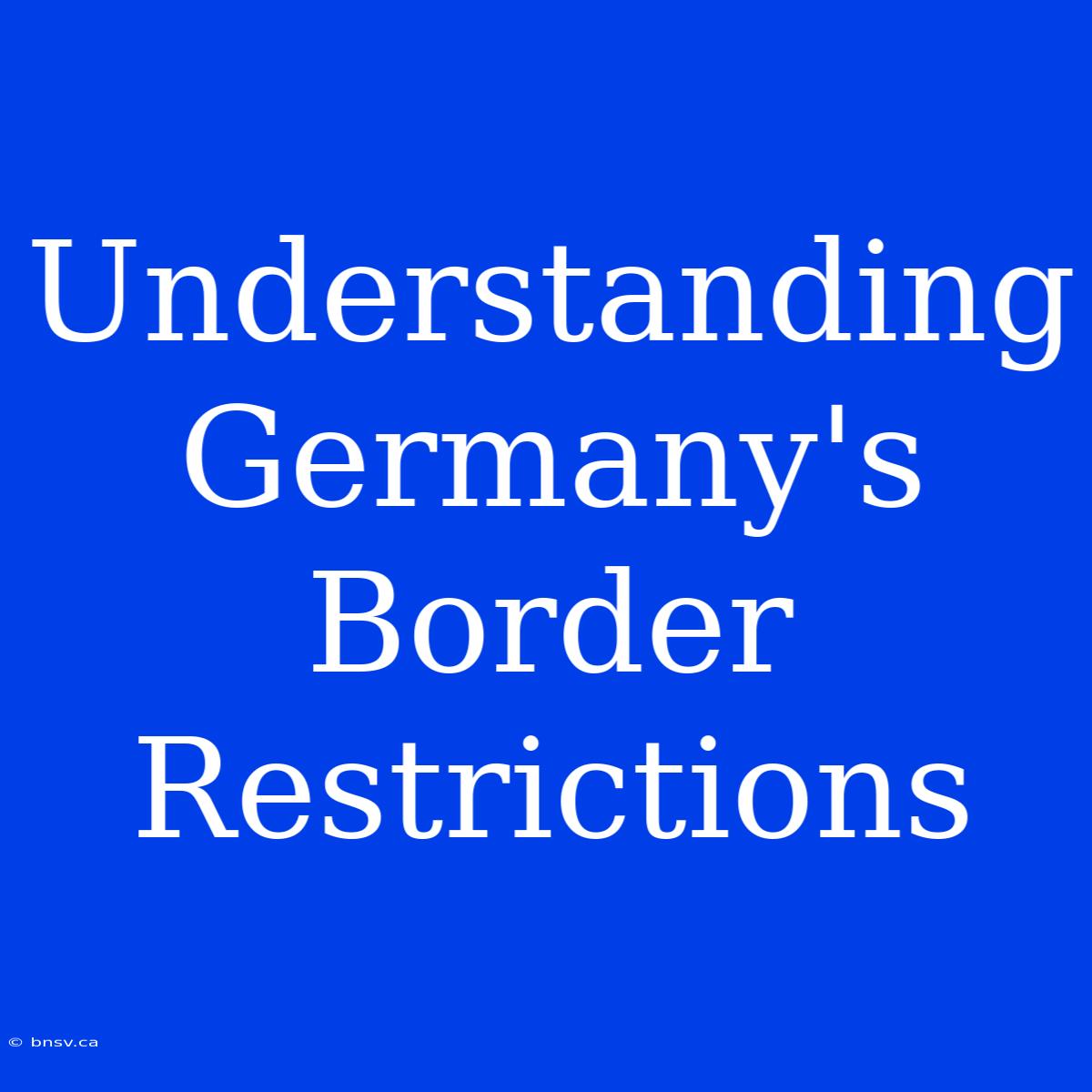 Understanding Germany's Border Restrictions