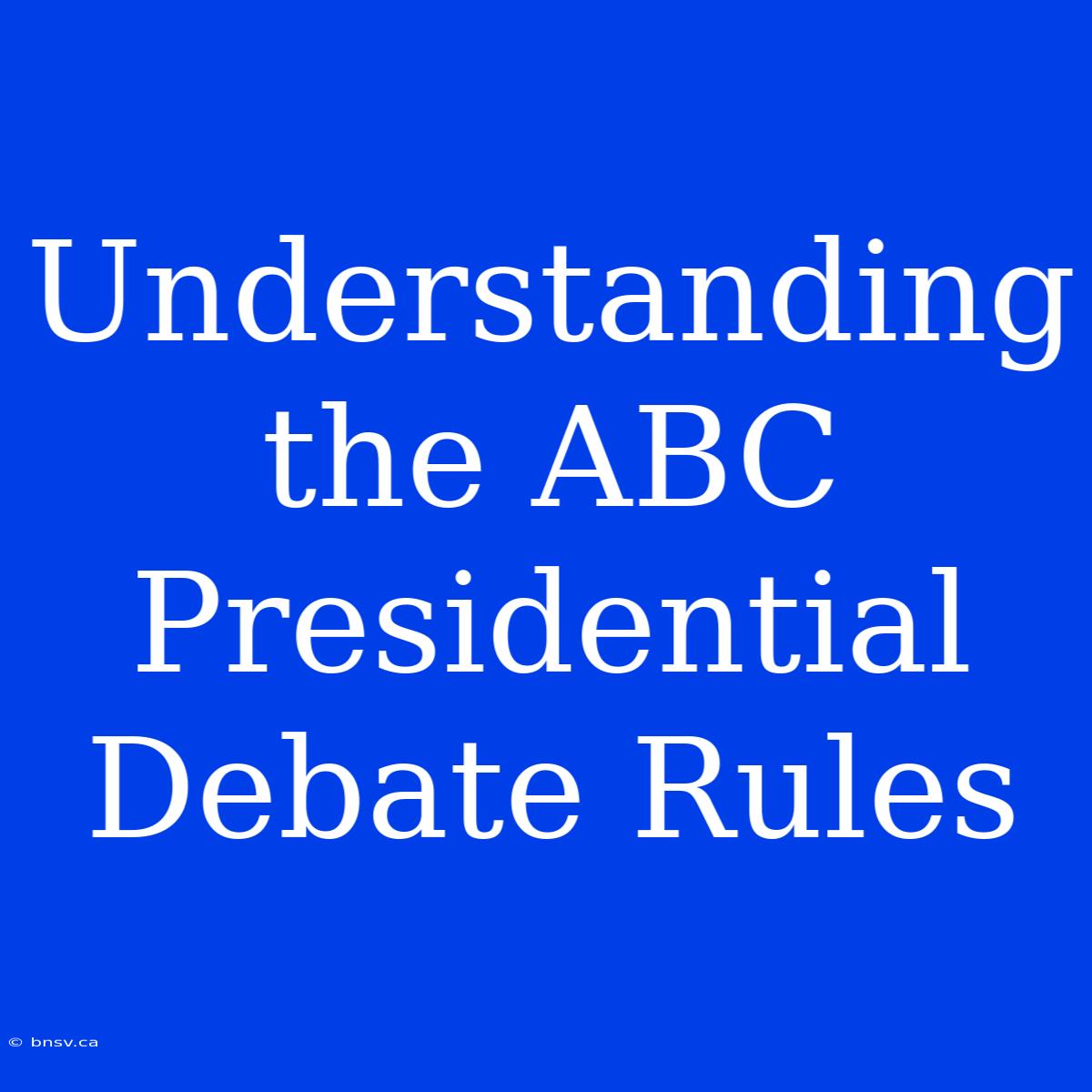 Understanding The ABC Presidential Debate Rules