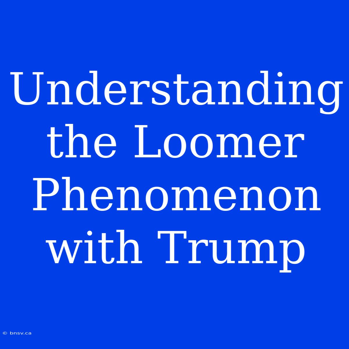 Understanding The Loomer Phenomenon With Trump