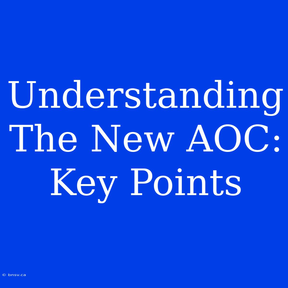 Understanding The New AOC: Key Points