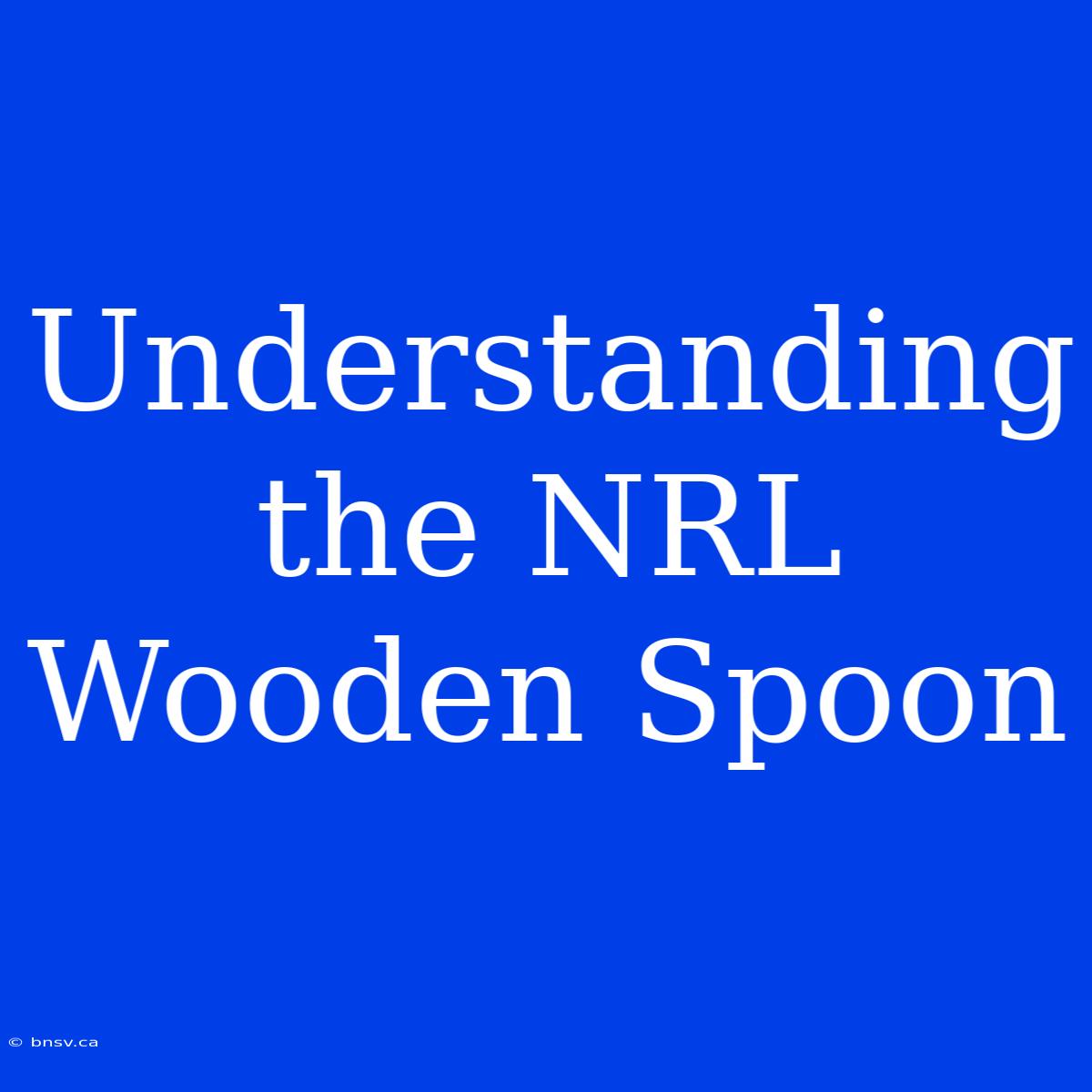 Understanding The NRL Wooden Spoon