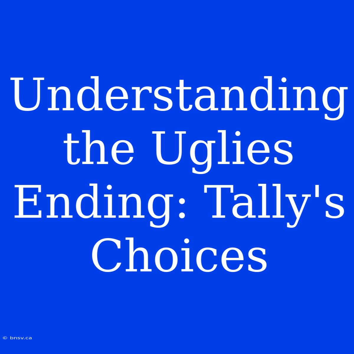 Understanding The Uglies Ending: Tally's Choices