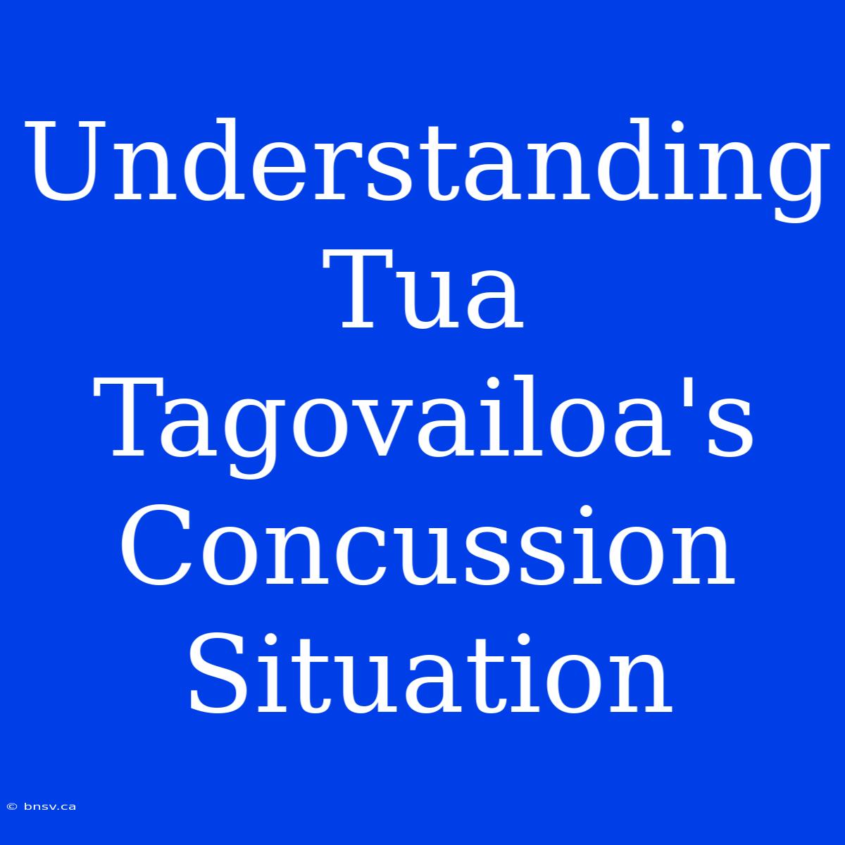 Understanding Tua Tagovailoa's Concussion Situation