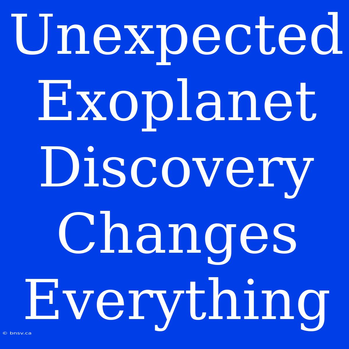 Unexpected Exoplanet Discovery Changes Everything