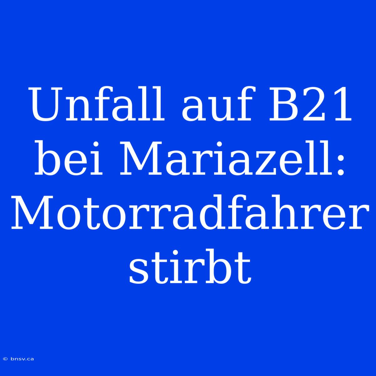 Unfall Auf B21 Bei Mariazell: Motorradfahrer Stirbt