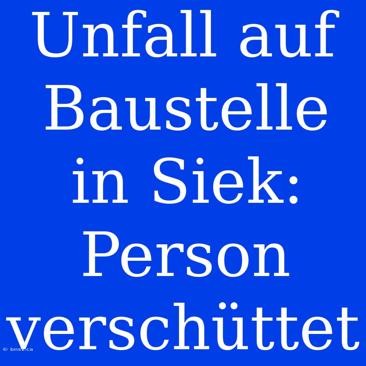 Unfall Auf Baustelle In Siek: Person Verschüttet