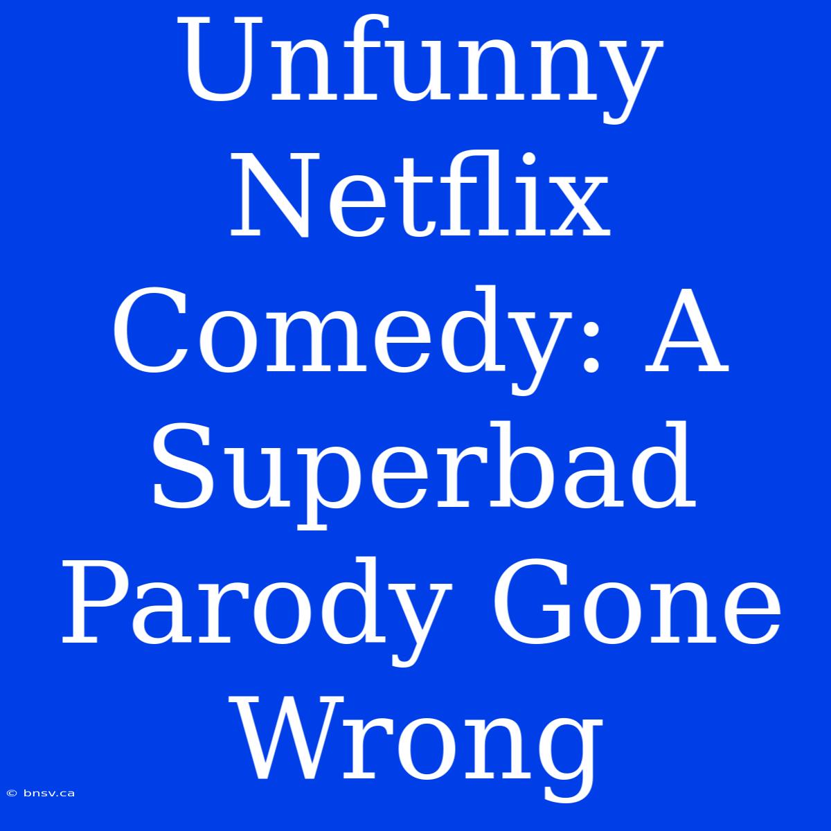 Unfunny Netflix Comedy: A Superbad Parody Gone Wrong