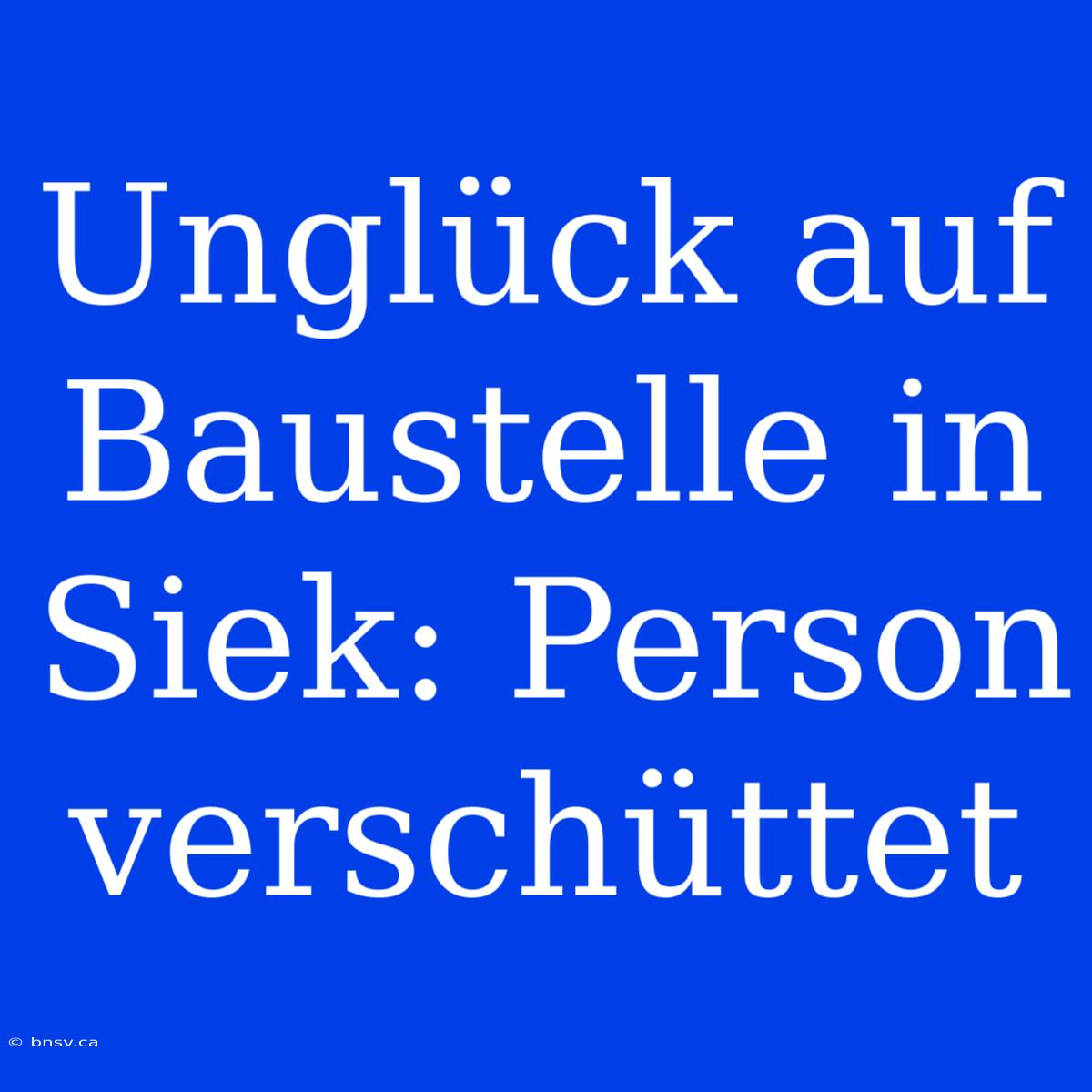 Unglück Auf Baustelle In Siek: Person Verschüttet