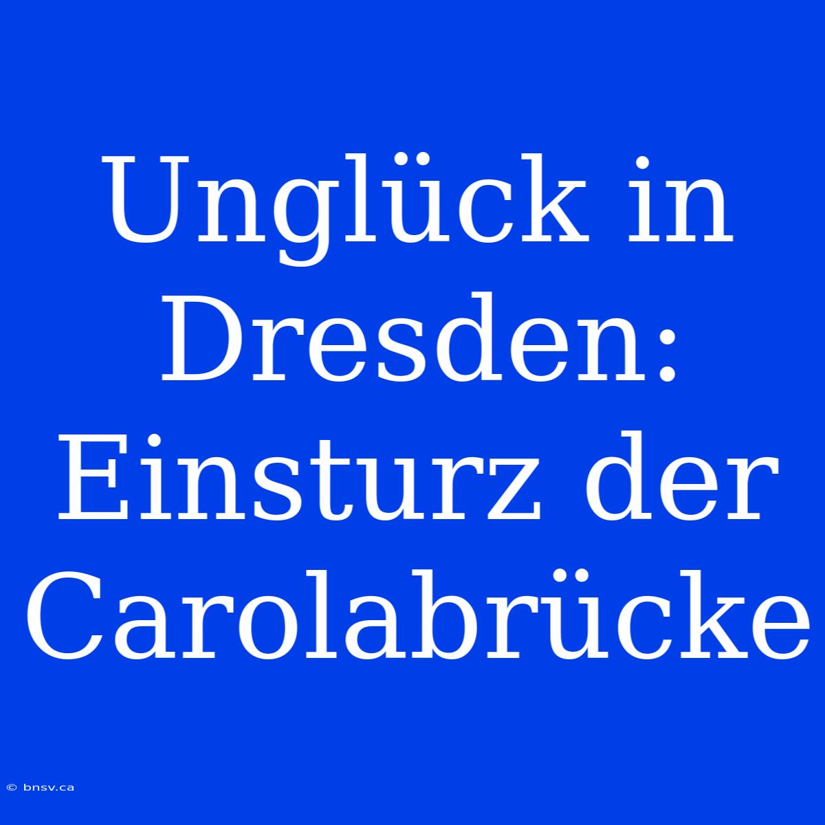 Unglück In Dresden: Einsturz Der Carolabrücke