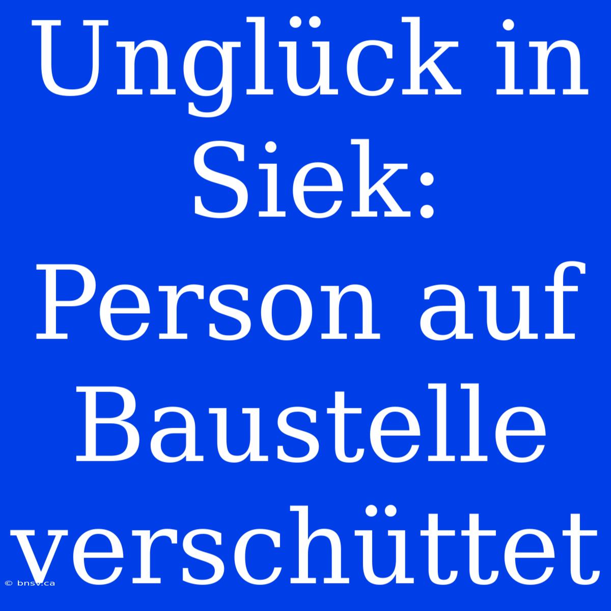 Unglück In Siek: Person Auf Baustelle Verschüttet