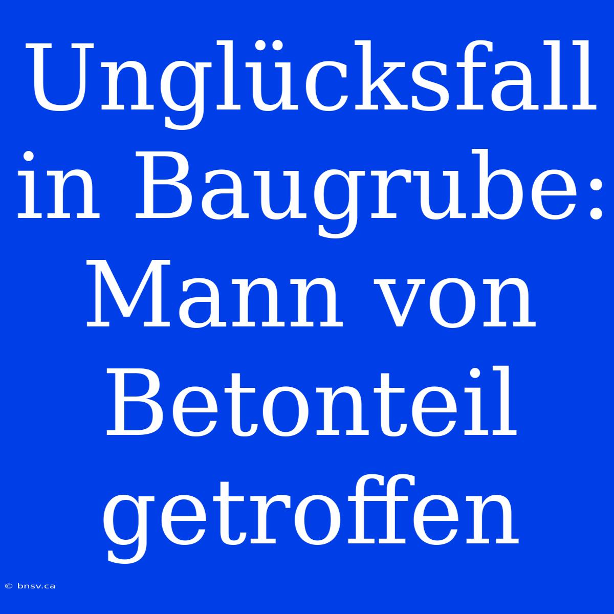 Unglücksfall In Baugrube: Mann Von Betonteil Getroffen