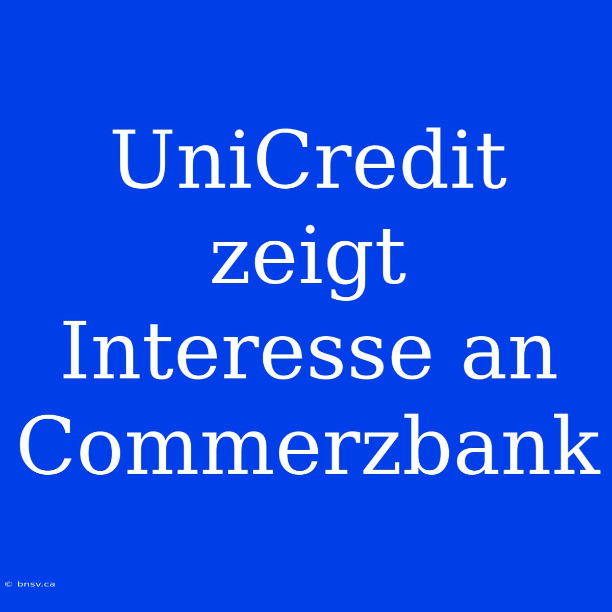 UniCredit Zeigt Interesse An Commerzbank