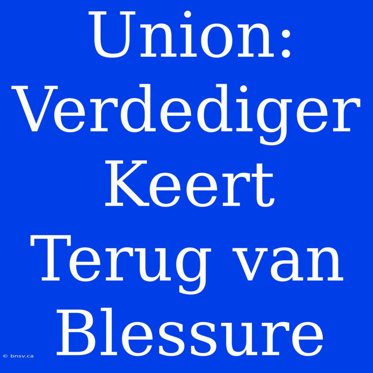 Union: Verdediger Keert Terug Van Blessure