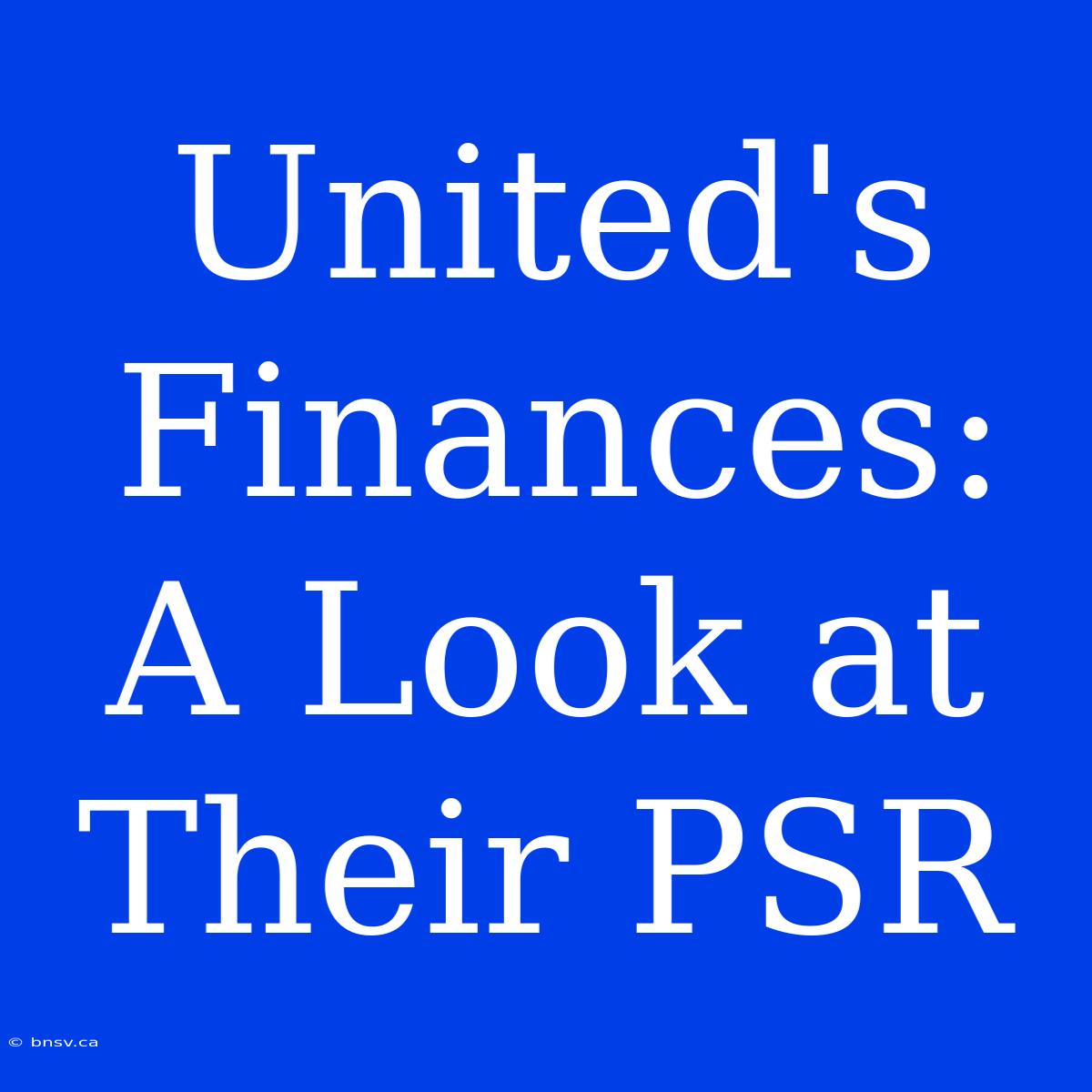 United's Finances: A Look At Their PSR