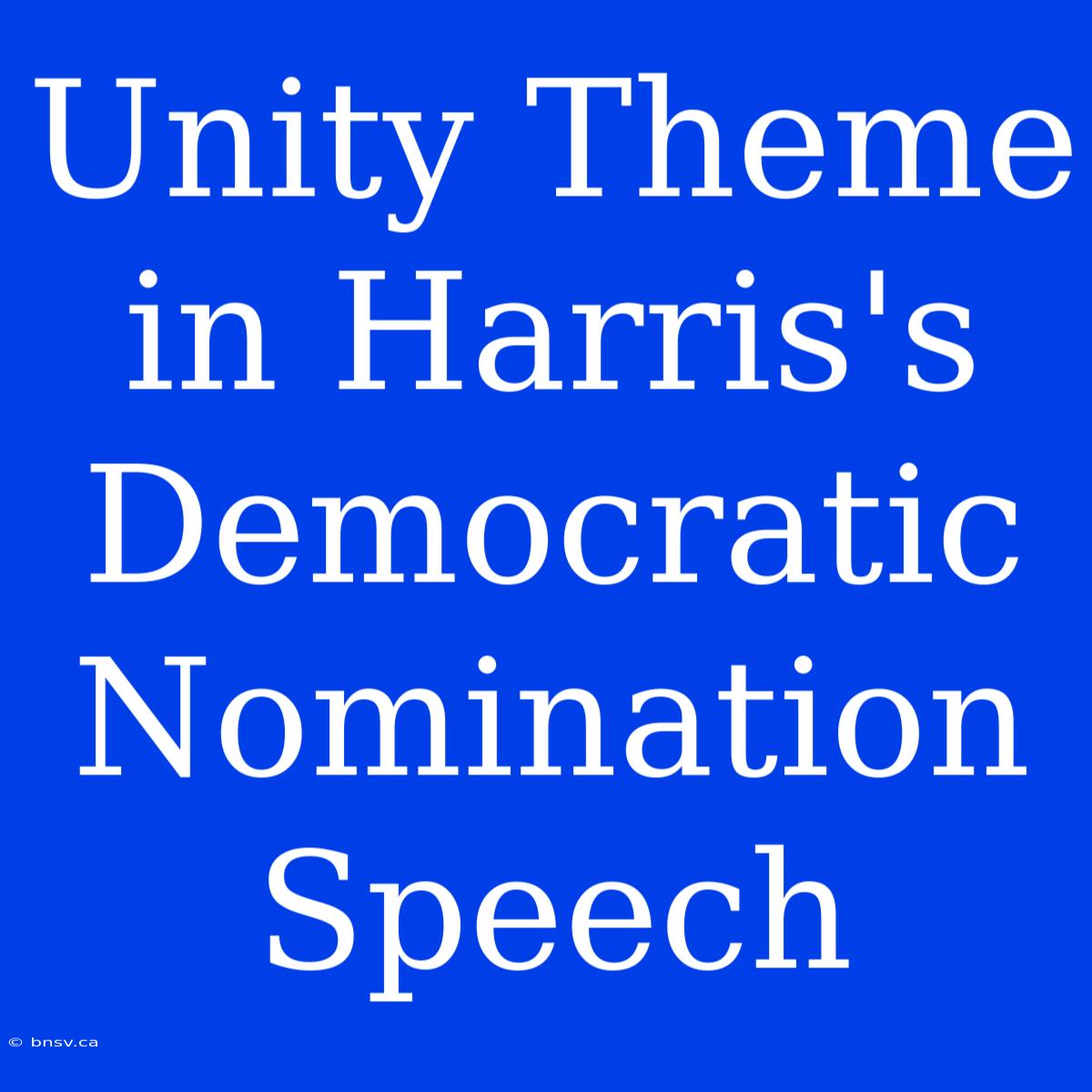 Unity Theme In Harris's Democratic Nomination Speech