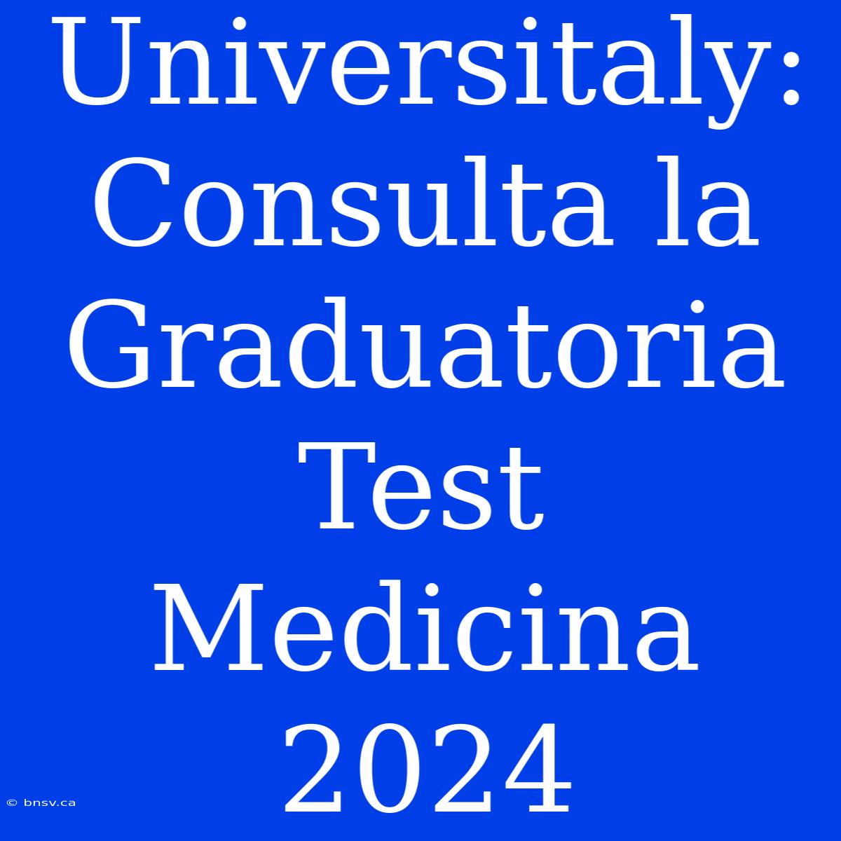 Universitaly: Consulta La Graduatoria Test Medicina 2024