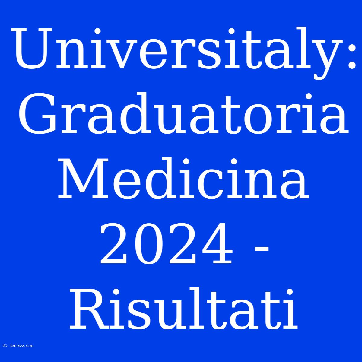 Universitaly: Graduatoria Medicina 2024 - Risultati