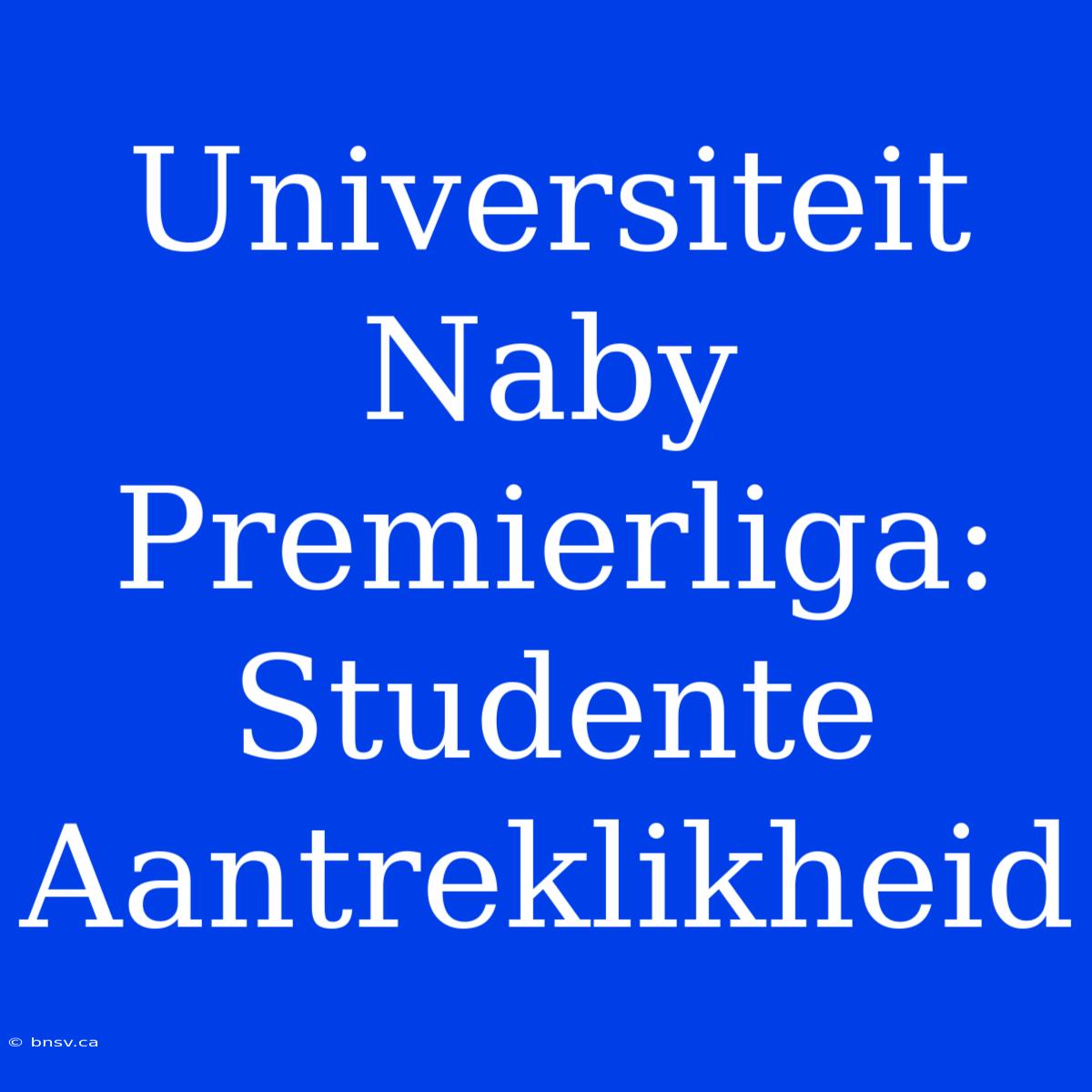 Universiteit Naby Premierliga: Studente Aantreklikheid