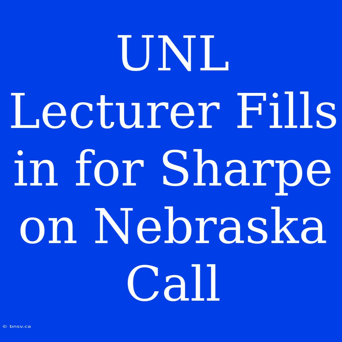 UNL Lecturer Fills In For Sharpe On Nebraska Call