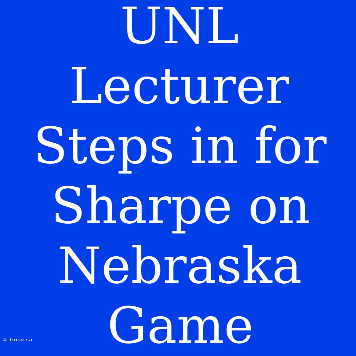 UNL Lecturer Steps In For Sharpe On Nebraska Game