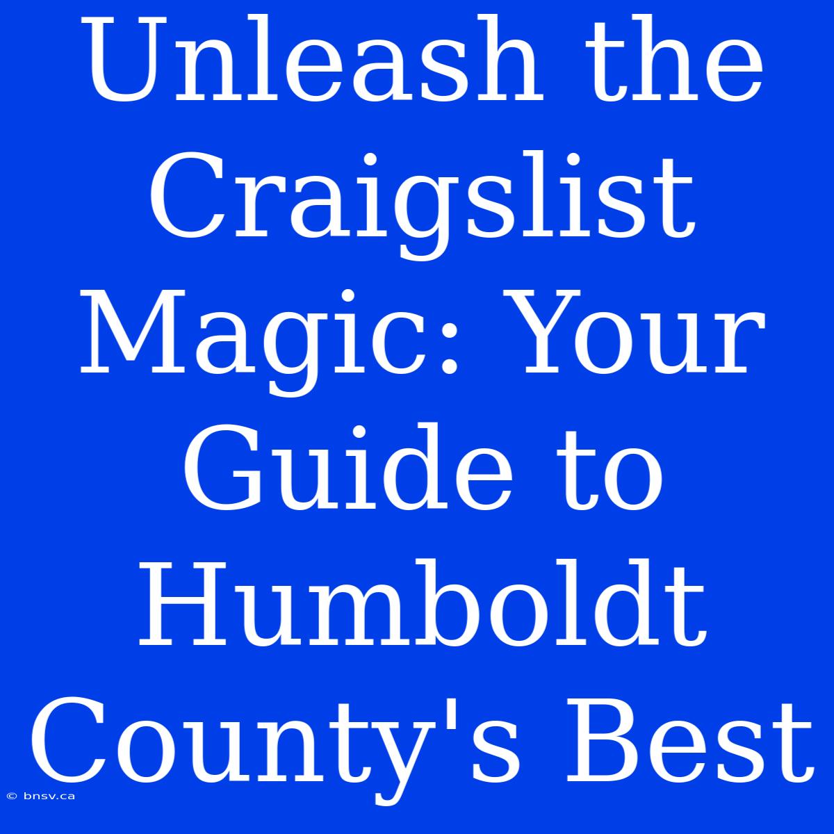 Unleash The Craigslist Magic: Your Guide To Humboldt County's Best