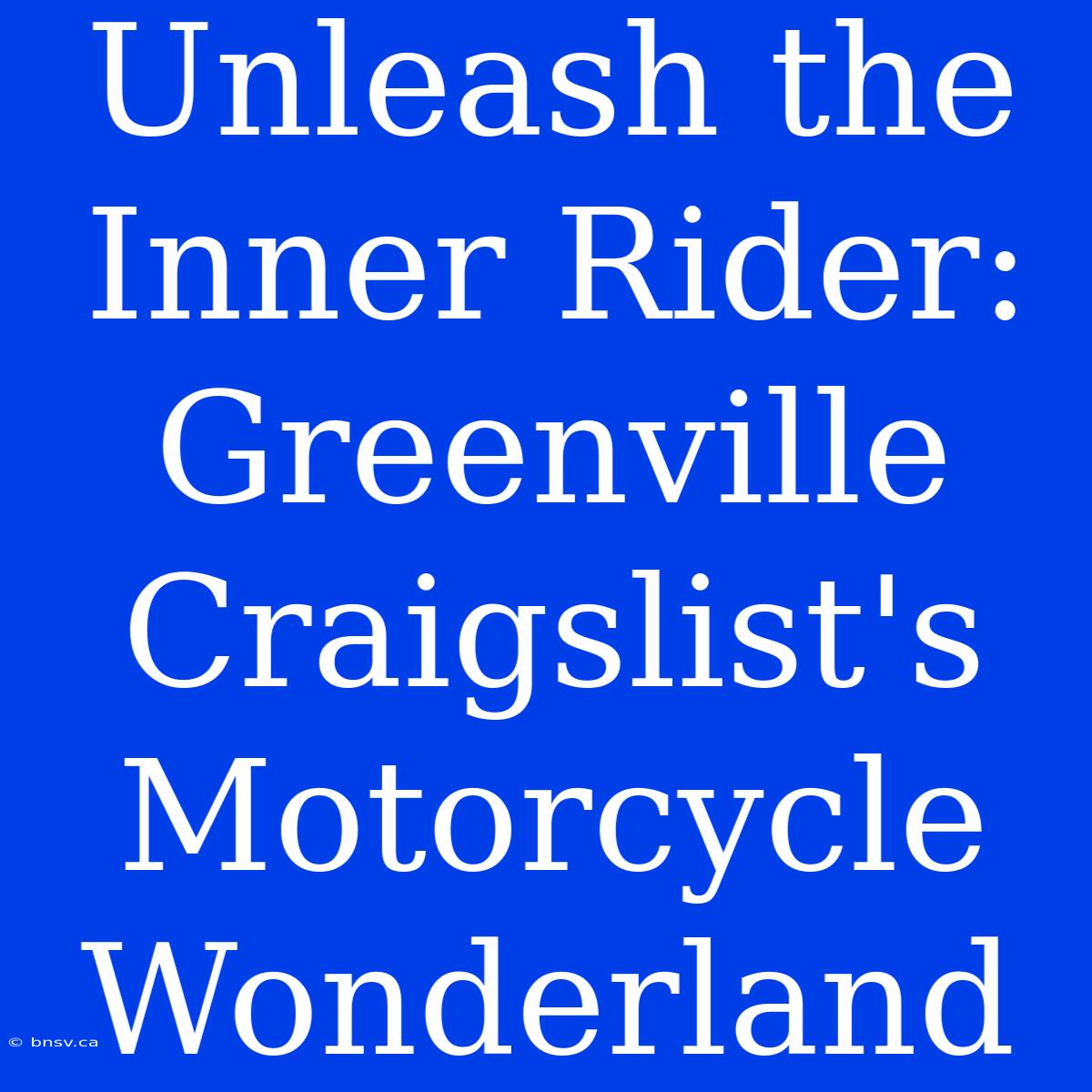 Unleash The Inner Rider: Greenville Craigslist's Motorcycle Wonderland