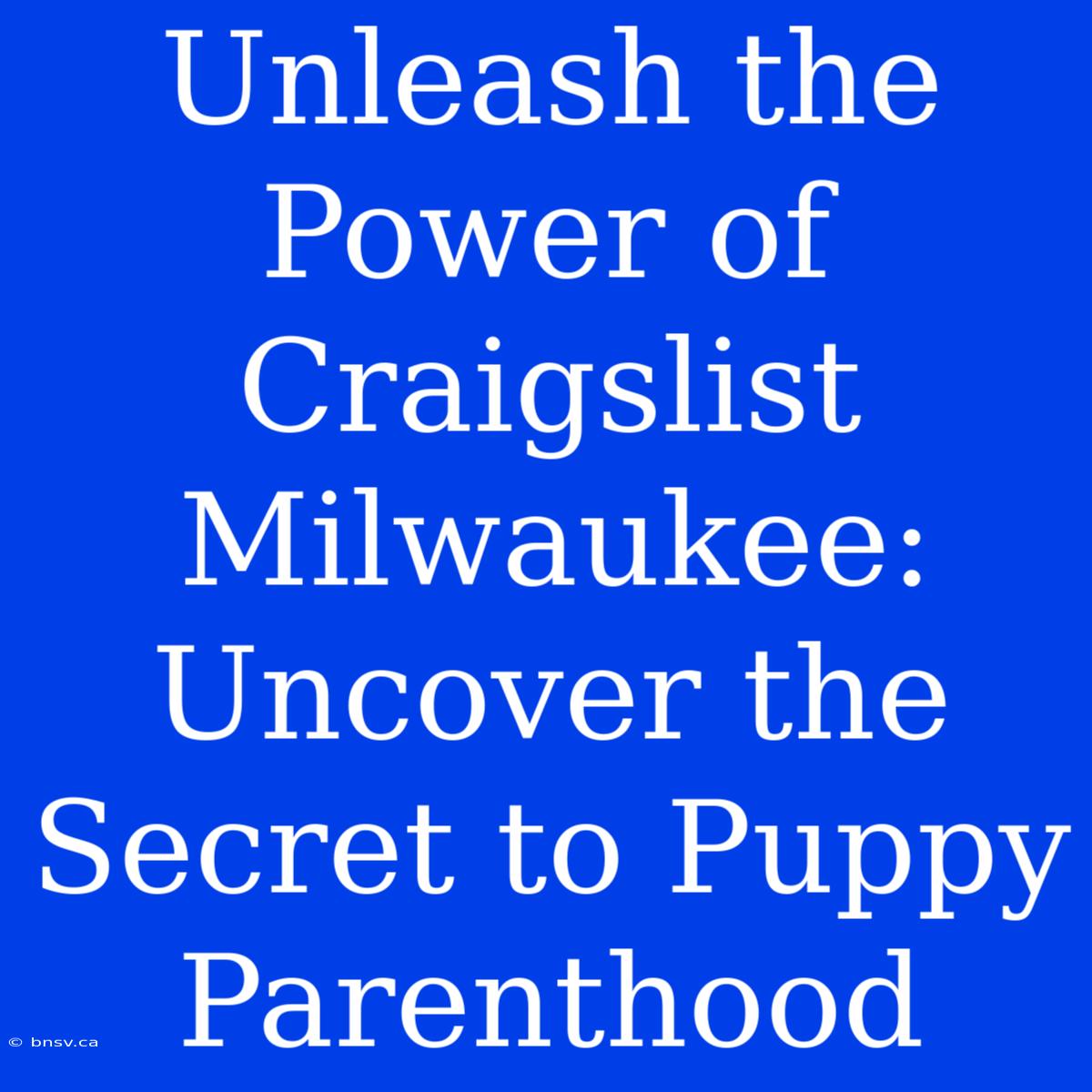 Unleash The Power Of Craigslist Milwaukee: Uncover The Secret To Puppy Parenthood