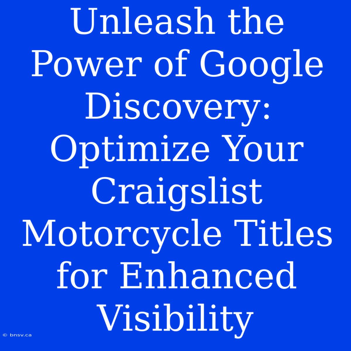 Unleash The Power Of Google Discovery: Optimize Your Craigslist Motorcycle Titles For Enhanced Visibility