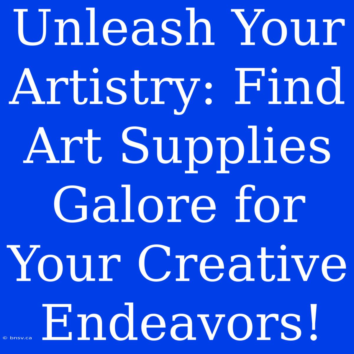 Unleash Your Artistry: Find Art Supplies Galore For Your Creative Endeavors!