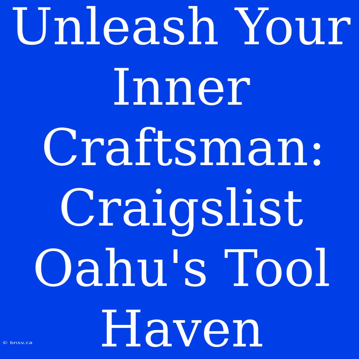 Unleash Your Inner Craftsman: Craigslist Oahu's Tool Haven