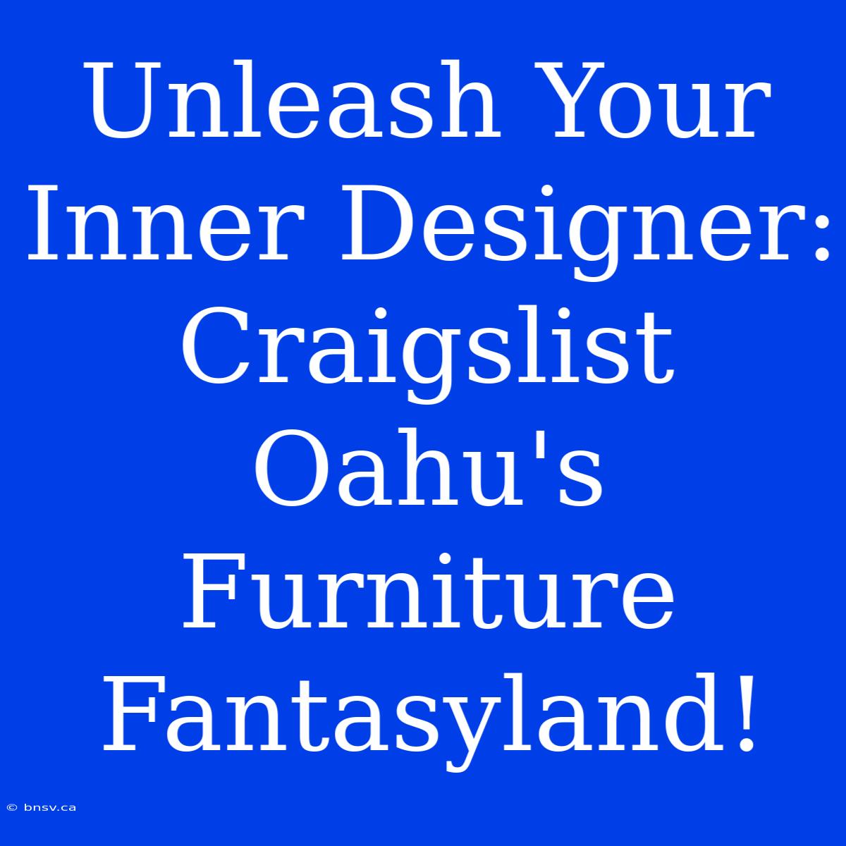 Unleash Your Inner Designer: Craigslist Oahu's Furniture Fantasyland!